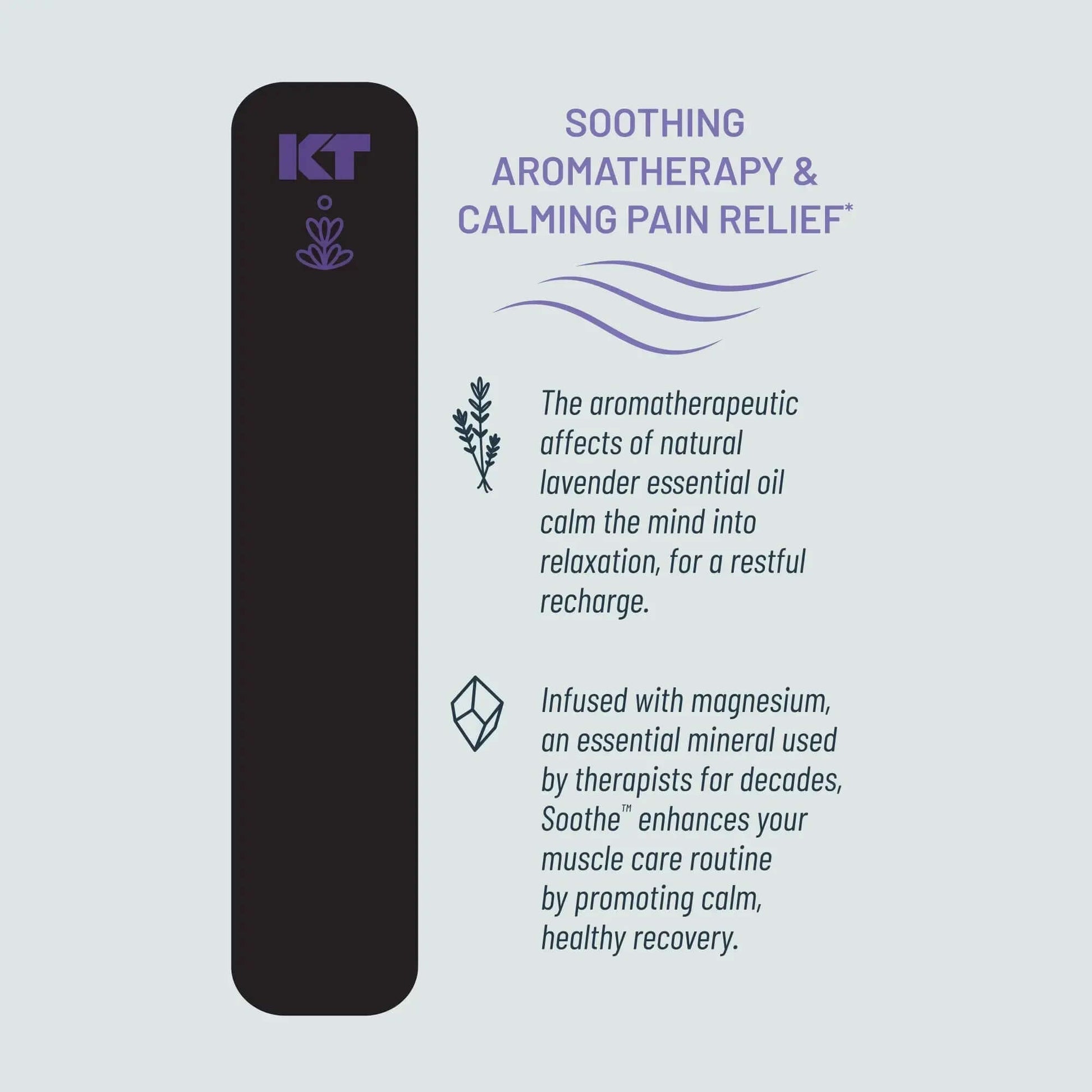Rest, repair, and relax with KT Tape Soothe™. This soothing kinesiology tape features our classic, pain-relieving support along with a soothing combination of lavender and magnesium. Thoughtfully designed to elicit calming sensations via aromatherapy, KT